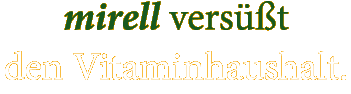 mirell versüßt den Vitaminhaushalt.